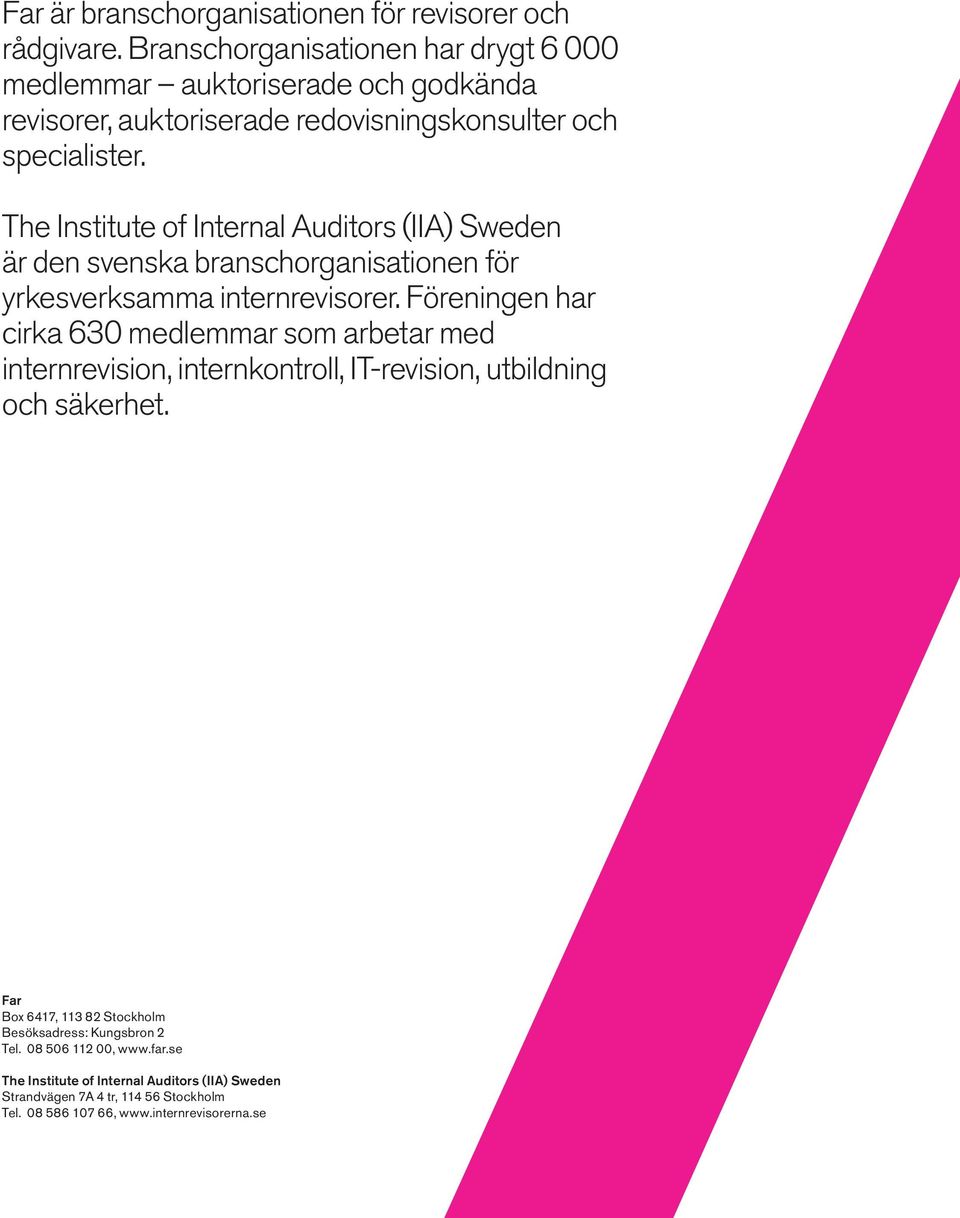 The Institute of Internal Auditors (IIA) Sweden är den svenska branschorganisationen för yrkesverksamma internrevisorer.