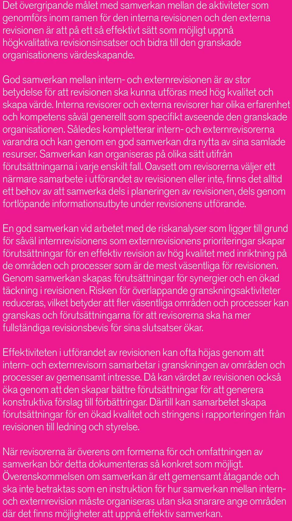 God samverkan mellan intern- och externrevisionen är av stor betydelse för att revisionen ska kunna utföras med hög kvalitet och skapa värde.