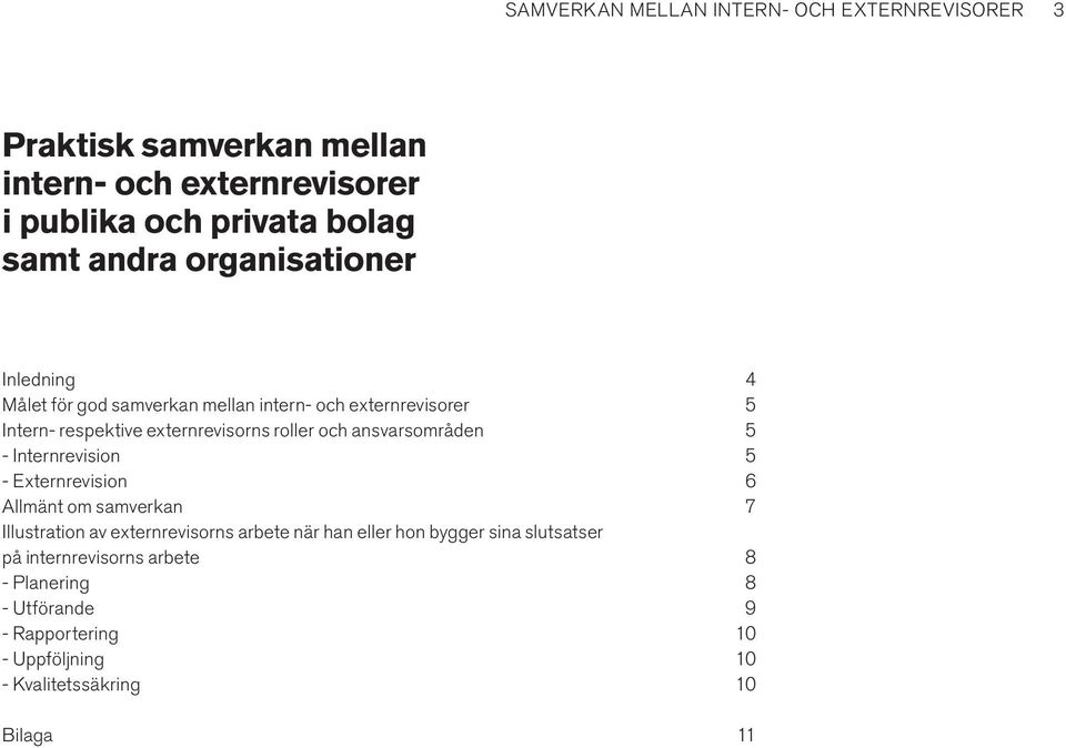 och ansvarsområden 5 - Internrevision 5 - Externrevision 6 Allmänt om samverkan 7 Illustration av externrevisorns arbete när han eller hon