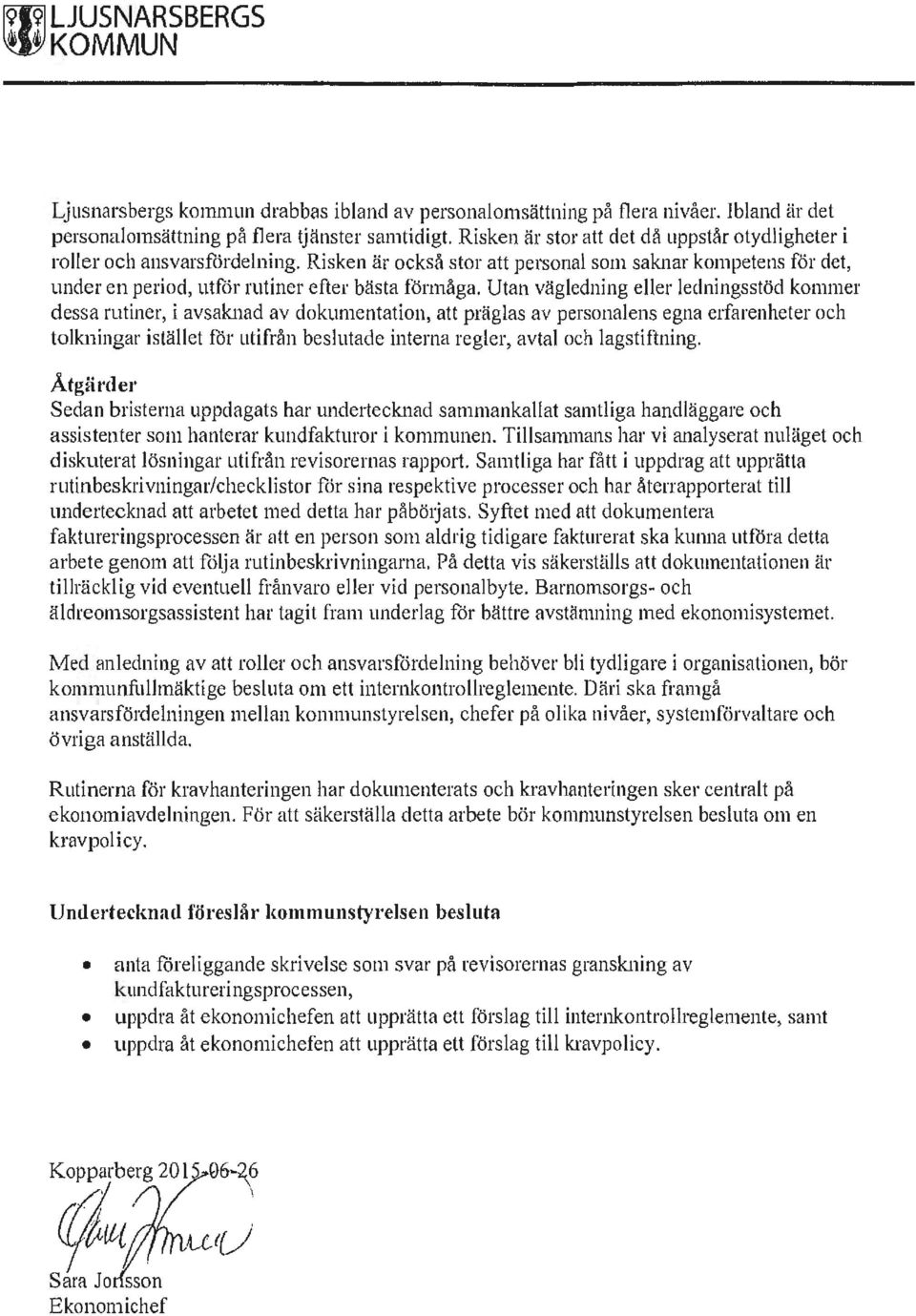 Utan vägledning eller ledningsstöd kommer dessa rutiner, i avsaknad av dokumentation, att präglas av personalens egna erfarenheter och tolkningar istället för utifrån beslutade interna regler, avtal