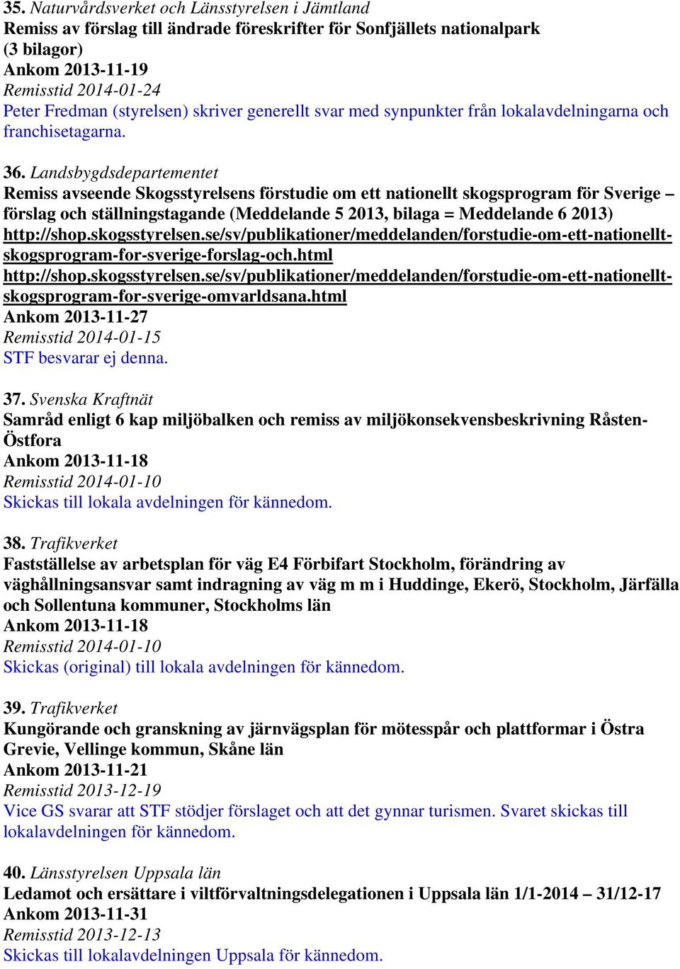 skogsstyrelsen.se/sv/publikationer/meddelanden/forstudie-om-ett-nationelltskogsprogram-for-sverige-forslag-och.html http://shop.skogsstyrelsen.se/sv/publikationer/meddelanden/forstudie-om-ett-nationelltskogsprogram-for-sverige-omvarldsana.