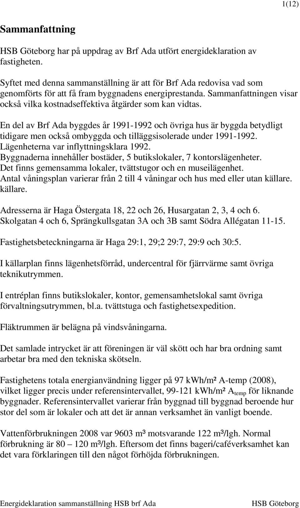 Sammanfattningen visar också vilka kostnadseffektiva åtgärder som kan vidtas.