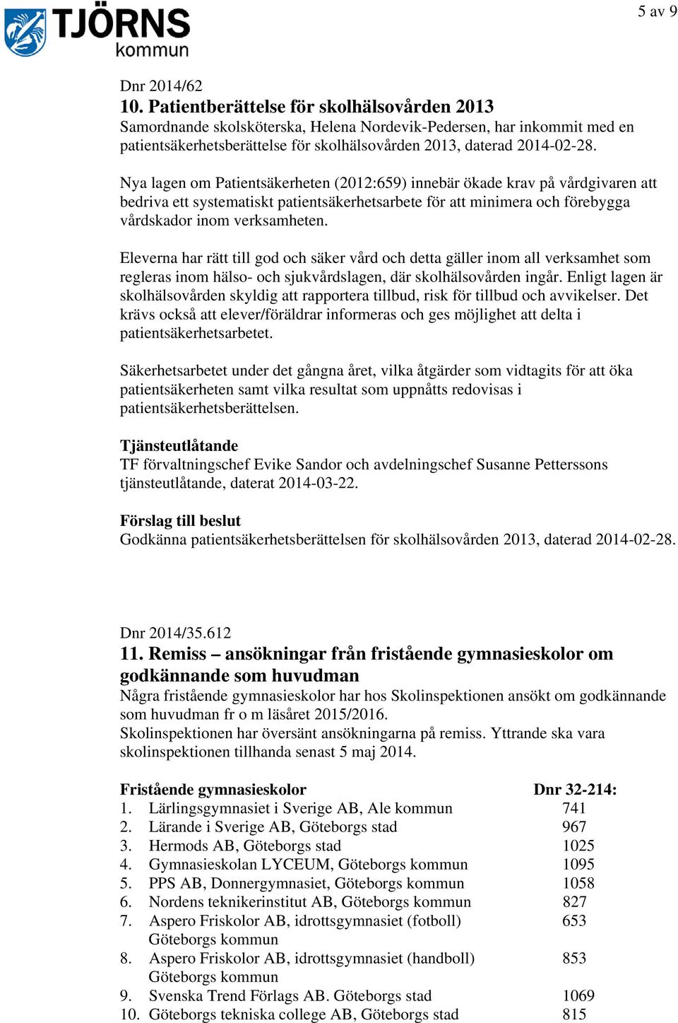 Nya lagen om Patientsäkerheten (2012:659) innebär ökade krav på vårdgivaren att bedriva ett systematiskt patientsäkerhetsarbete för att minimera och förebygga vårdskador inom verksamheten.