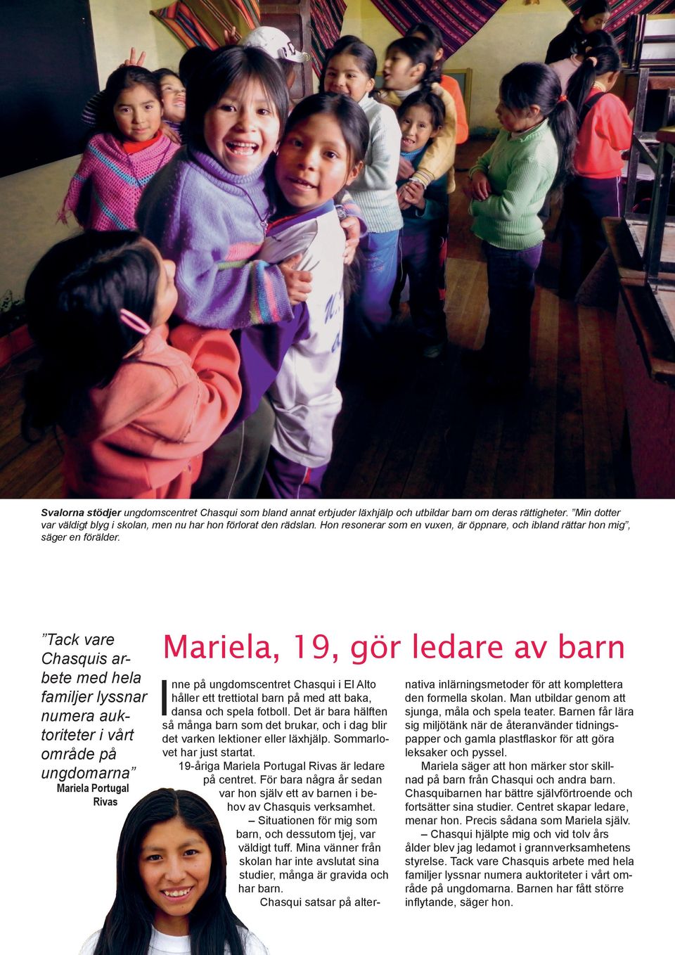 Tack vare Chasquis arbete med hela familjer lyssnar numera auktoriteter i vårt område på ungdomarna Mariela Portugal Rivas Mariela, 19, gör ledare av barn I nne på ungdomscentret Chasqui i El Alto