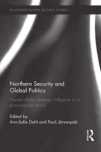 Framtida nordisk och baltisk säkerhet av Karlis Neretnieks LITTERATUR titel: Northern Security and Global Politics redaktörer: Ann-Sofie Dahl och Pauli Järvenpää förlag: Routledge, UK och US, 2014