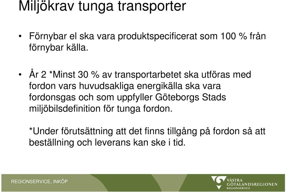 År 2 *Minst 30 % av transportarbetet ska utföras med fordon vars huvudsakliga energikälla ska