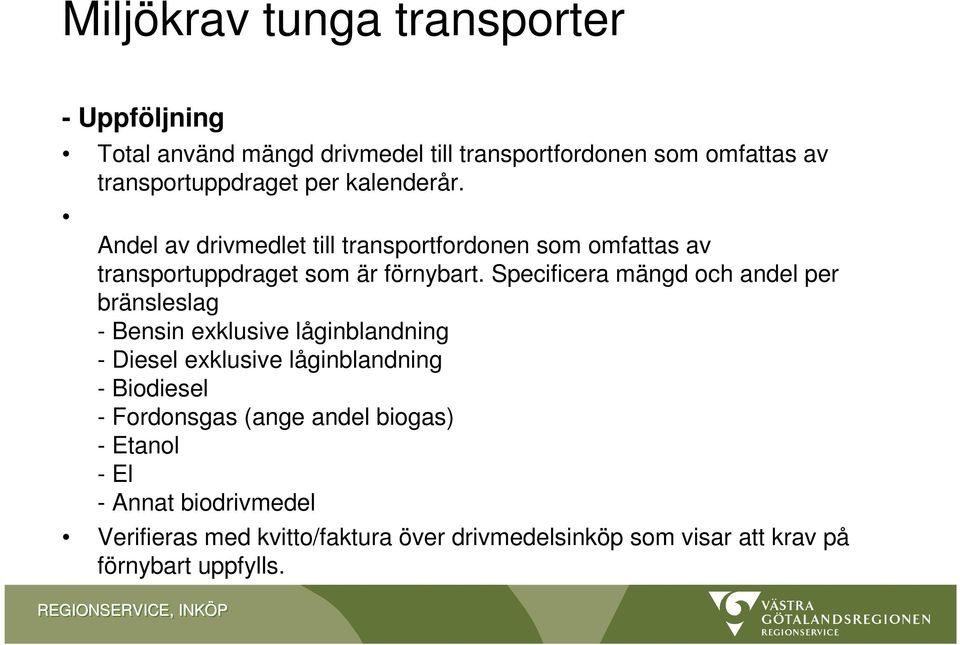 Specificera mängd och andel per bränsleslag - Bensin exklusive låginblandning - Diesel exklusive låginblandning - Biodiesel -