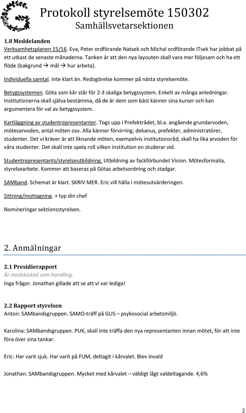 Göta som kår står för 2-3 skaliga betygssystem. Enkelt av många anledningar.