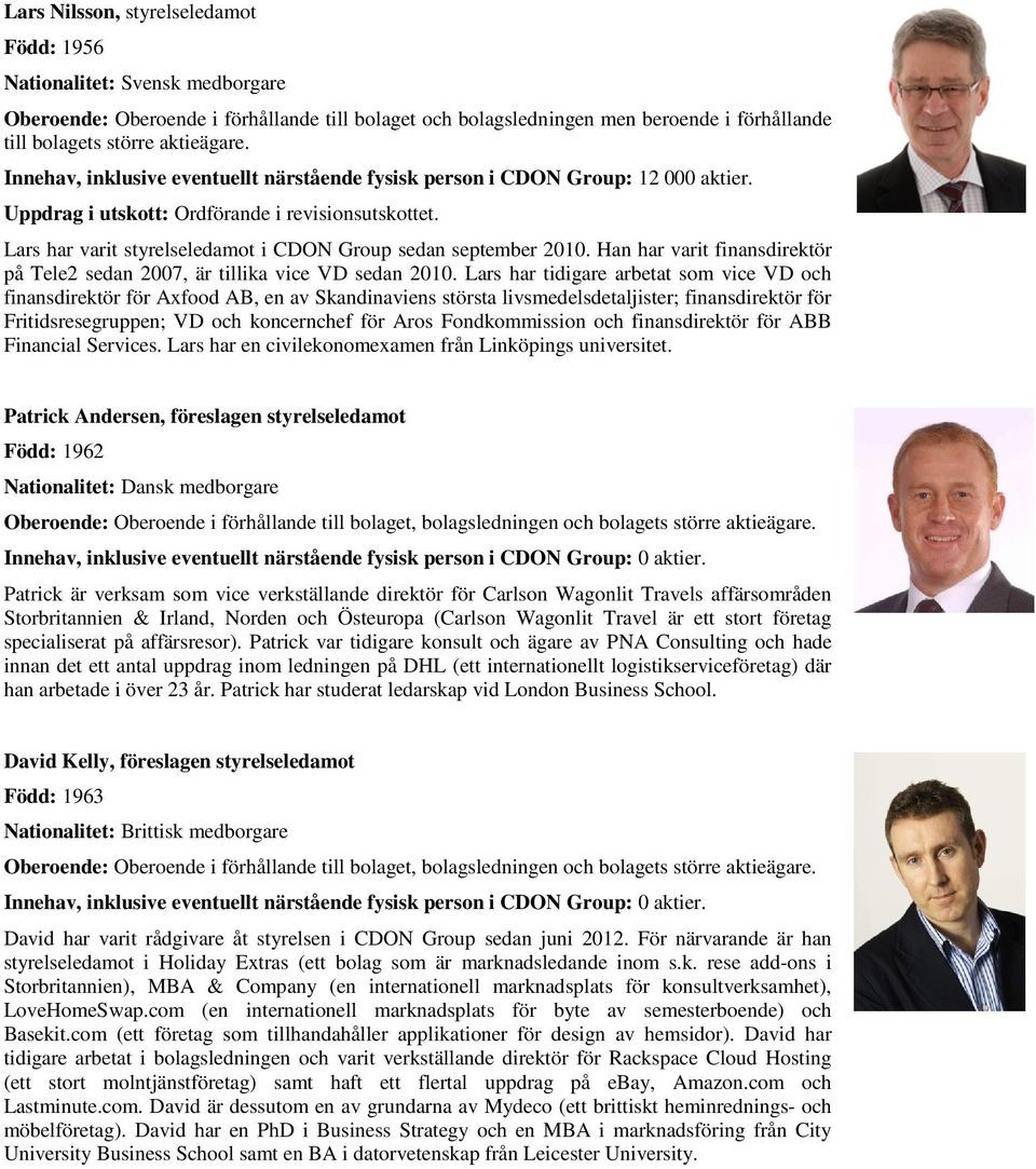 Lars har varit styrelseledamot i CDON Group sedan september 2010. Han har varit finansdirektör på Tele2 sedan 2007, är tillika vice VD sedan 2010.