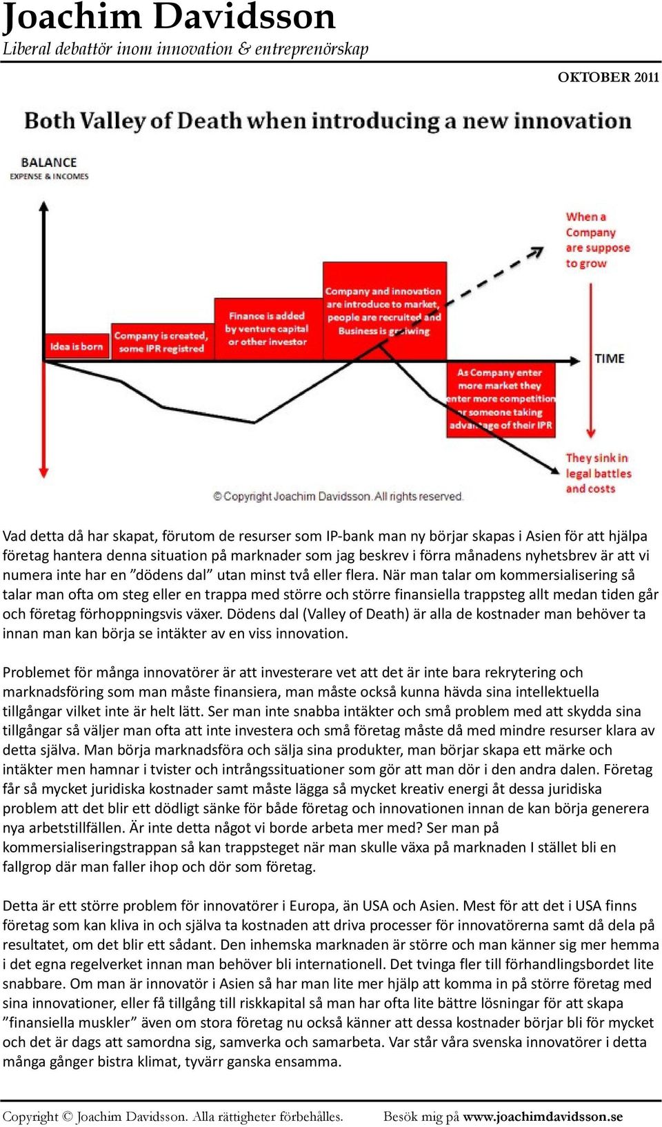 När man talar om kommersialisering så talar man ofta om steg eller en trappa med större och större finansiella trappsteg allt medan tiden går och företag förhoppningsvis växer.