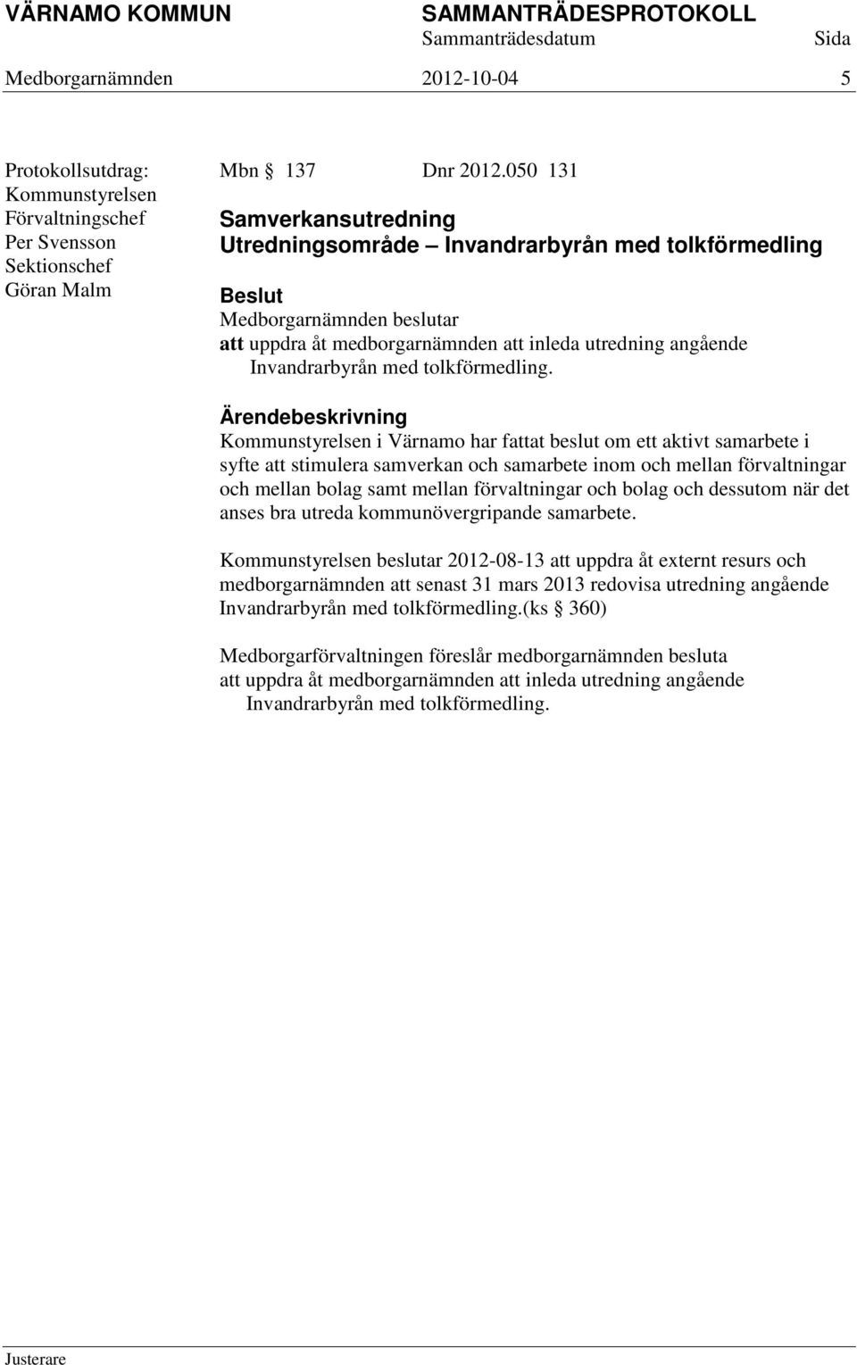 Invandrarbyrån med tolkförmedling.