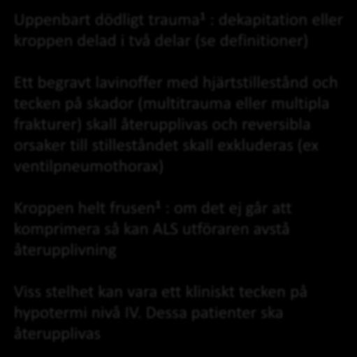 Uppenbart dödligt trauma 1 : dekapitation eller kroppen delad i två delar (se definitioner) Ett begravt lavinoffer med hjärtstillestånd och tecken på skador (multitrauma eller multipla frakturer)