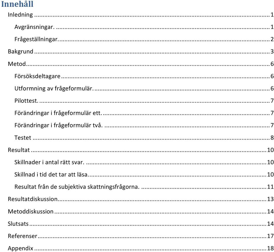 ... 7 Förändringar i frågeformulär två.... 7 Testet... 8 Resultat... 10 Skillnader i antal rätt svar.
