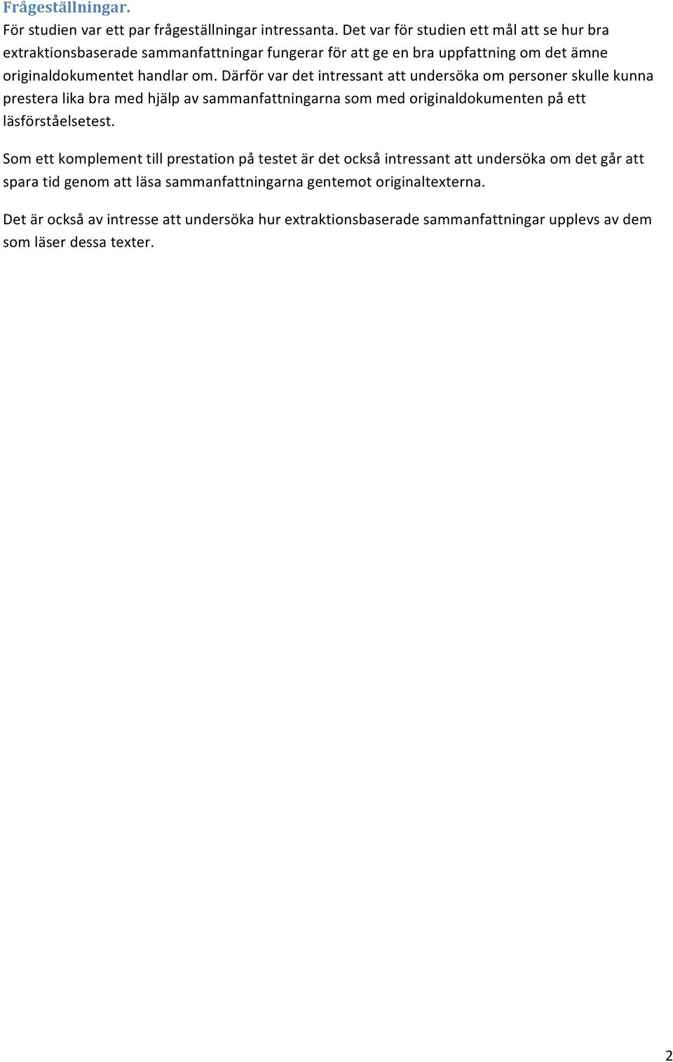 Därför var det intressant att undersöka om personer skulle kunna prestera lika bra med hjälp av sammanfattningarna som med originaldokumenten på ett läsförståelsetest.