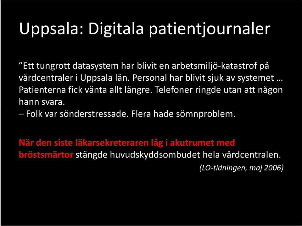 Telefoner ringde utan att någon hann svara. Folk var sönderstressade. Flera hade sömnproblem.