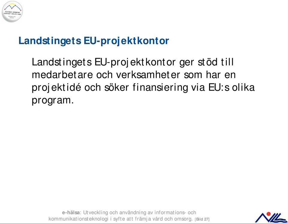 projektidé och söker finansiering via EU:s olika program.