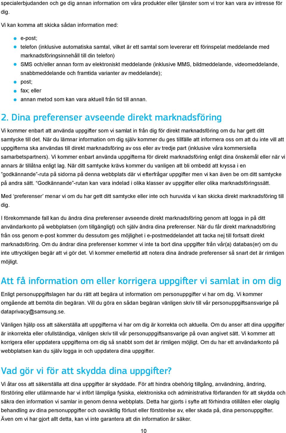telefon) SMS och/eller annan form av elektroniskt meddelande (inklusive MMS, bildmeddelande, videomeddelande, snabbmeddelande och framtida varianter av meddelande); post; fax; eller annan metod som