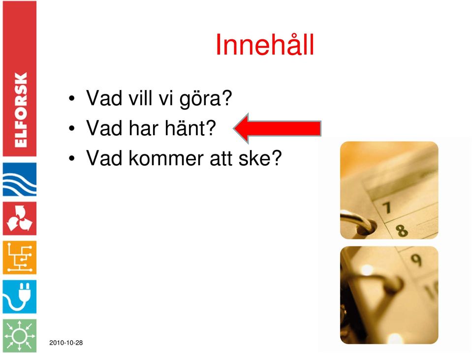 Vad har hänt?