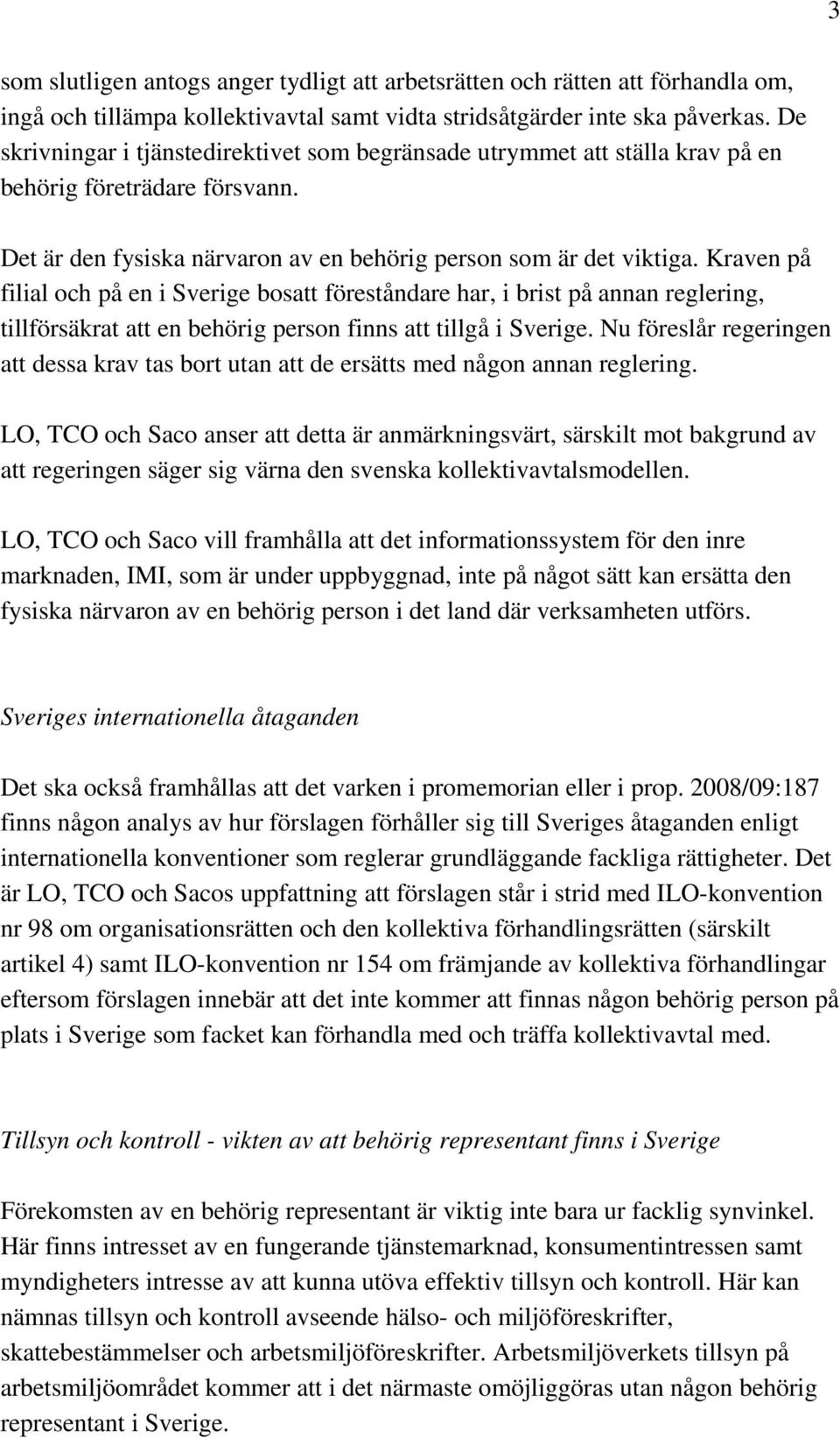 Kraven på filial och på en i Sverige bosatt föreståndare har, i brist på annan reglering, tillförsäkrat att en behörig person finns att tillgå i Sverige.