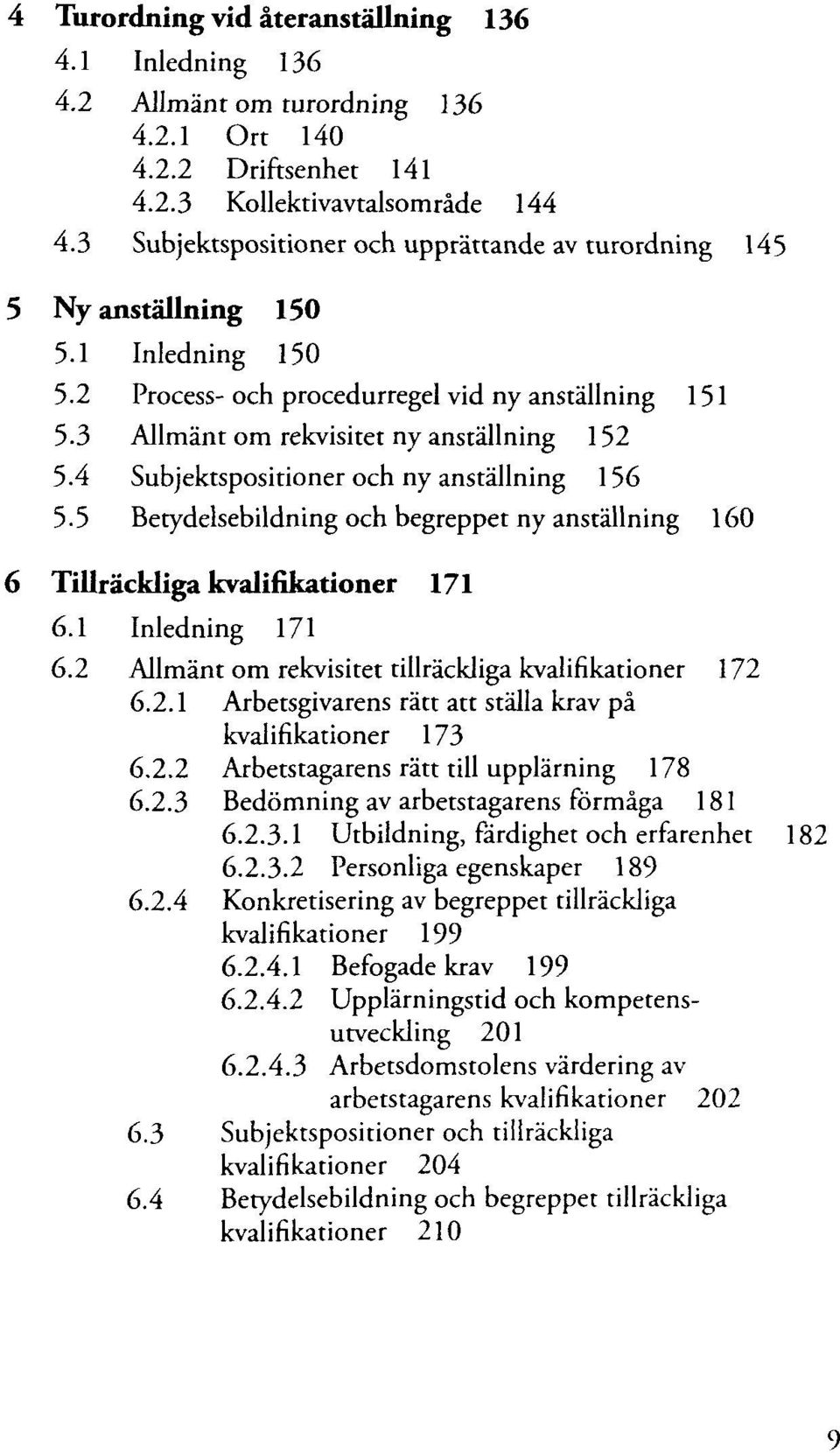 4 Subjektspositioner och ny anstâllning 156 5.5 Betydelsebildning och begreppet ny anstâllning 160 6 Tillrackliga kvalifikationer 171 6.1 Inledning 171 6.