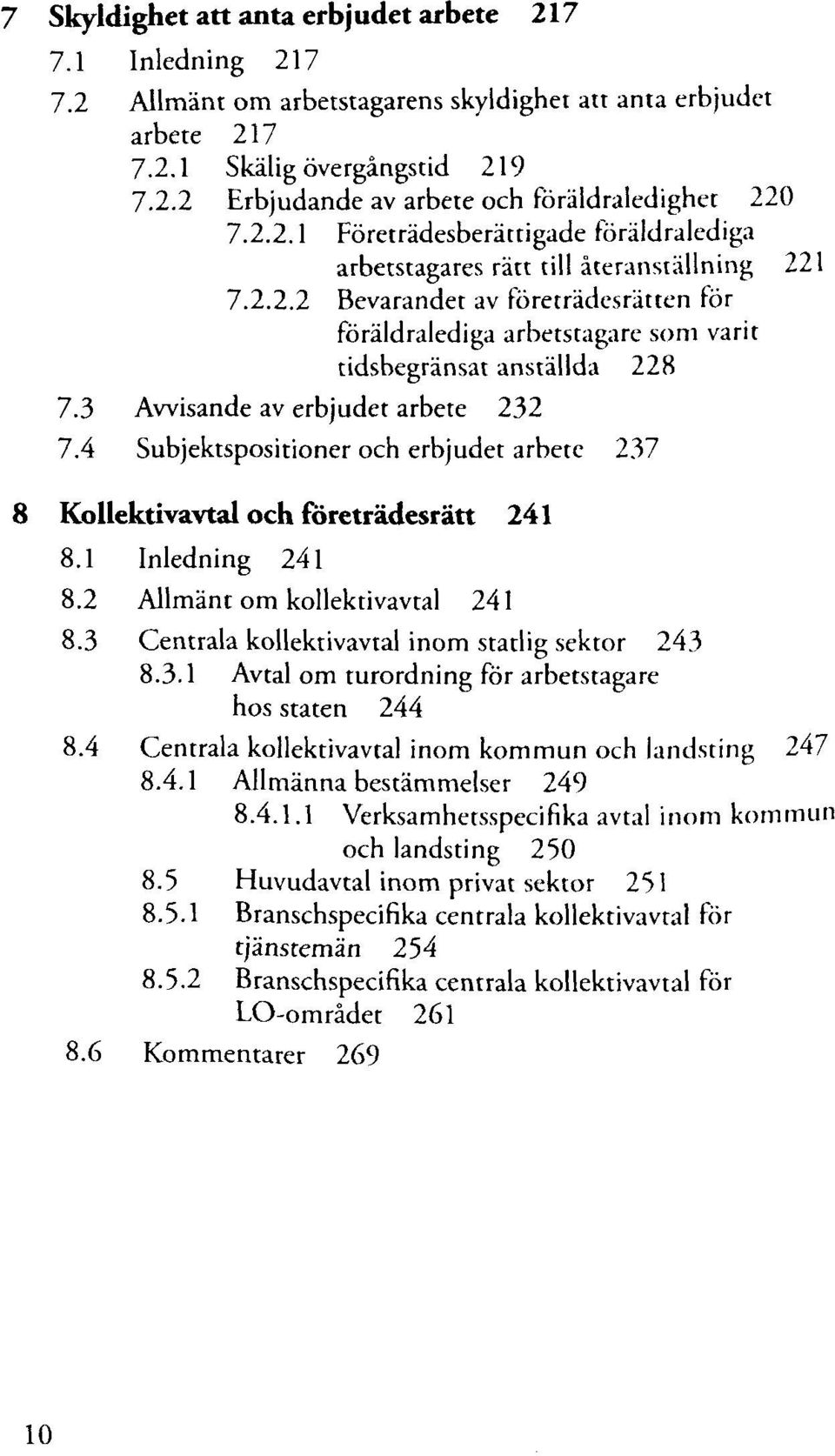 3 Awisande av erbjudet arbete 232 7.4 Subjektspositioner och erbjudet arbete 237 8 Kollektivavtal och fôretrâdesràtt 241 8.1 Inledning 241 8.2 Allmânt om kollektivavtal 241 8.