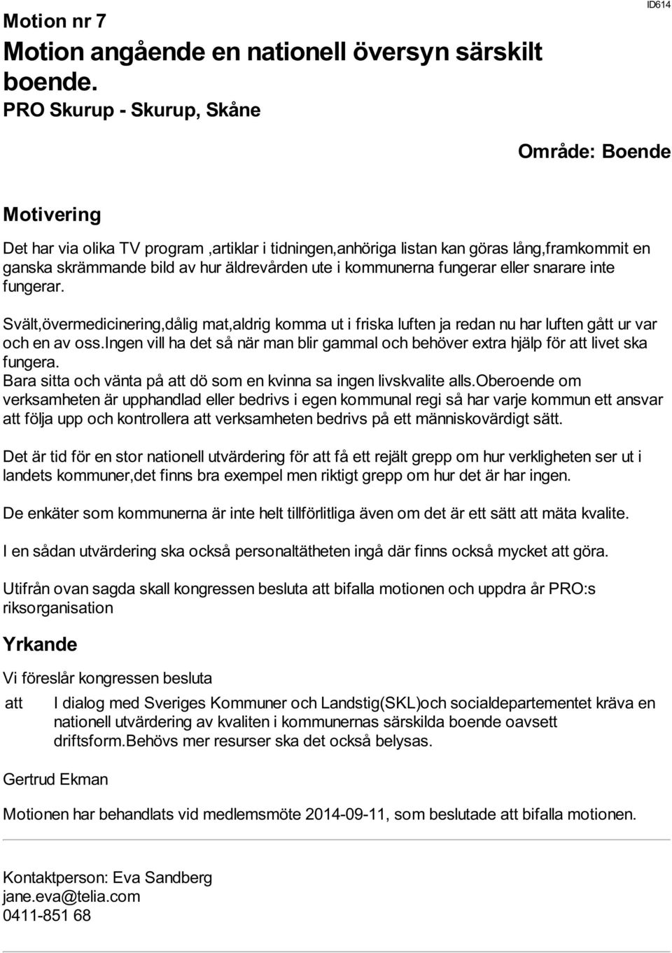 eller snarare inte fungerar. Svält,övermedicinering,dålig mat,aldrig komma ut i friska luften ja redan nu har luften gått ur var och en av oss.