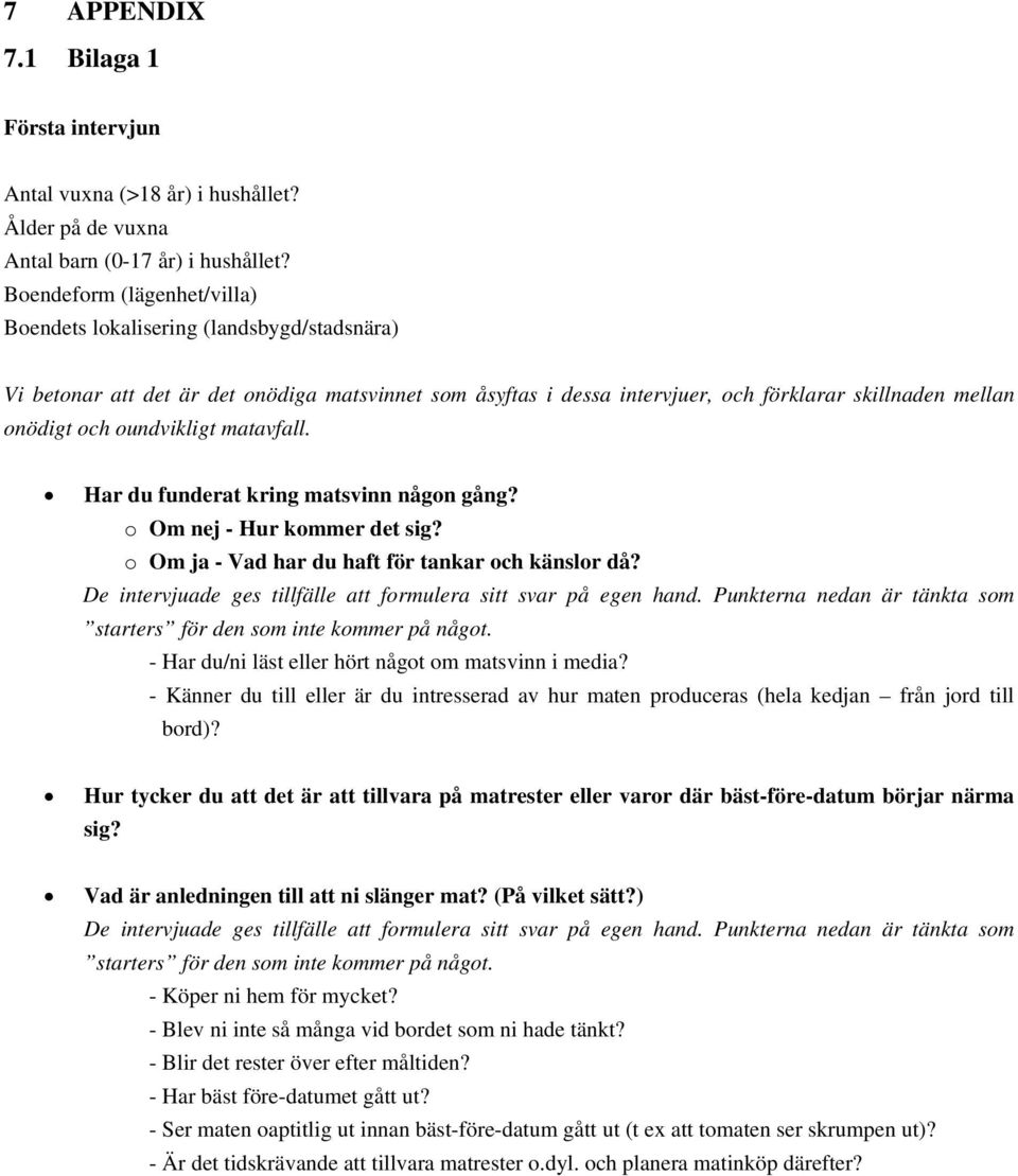 oundvikligt matavfall. Har du funderat kring matsvinn någon gång? o Om nej - Hur kommer det sig? o Om ja - Vad har du haft för tankar och känslor då?