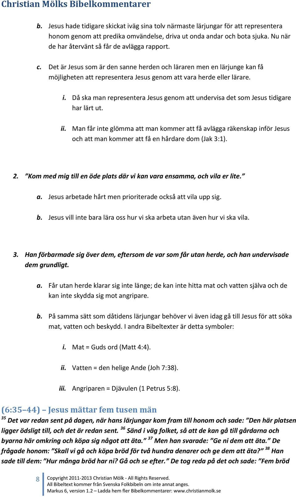 Då ska man representera Jesus genom att undervisa det som Jesus tidigare har lärt ut. ii.