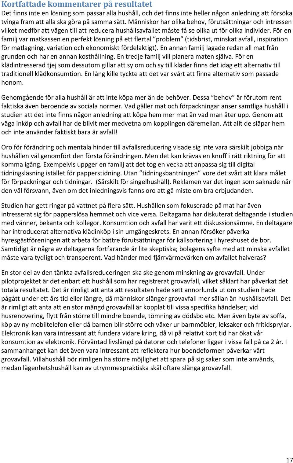 För en familj var matkassen en perfekt lösning på ett flertal problem (tidsbrist, minskat avfall, inspiration för matlagning, variation och ekonomiskt fördelaktigt).