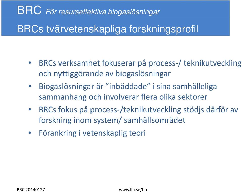 sina samhälleliga sammanhang och involverar flera olika sektorer BRCs fokus på