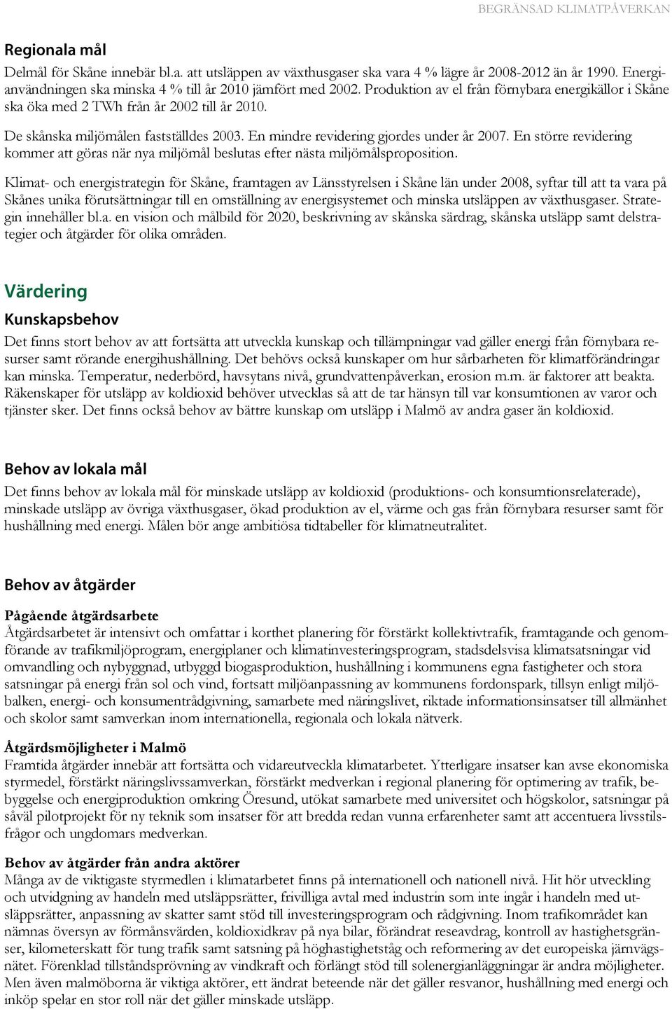 En större revidering kommer att göras när nya miljömål beslutas efter nästa miljömålsproposition.