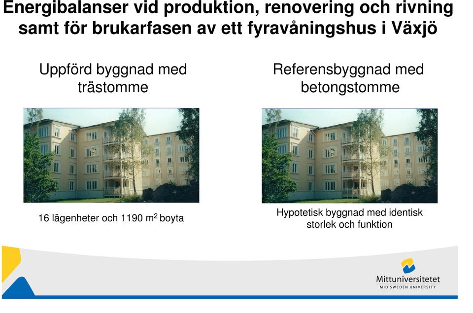 trästomme Referensbyggnad med betongstomme 16 lägenheter och