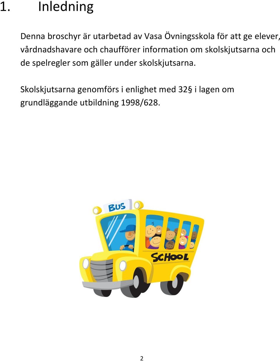 och de spelregler som gäller under skolskjutsarna.