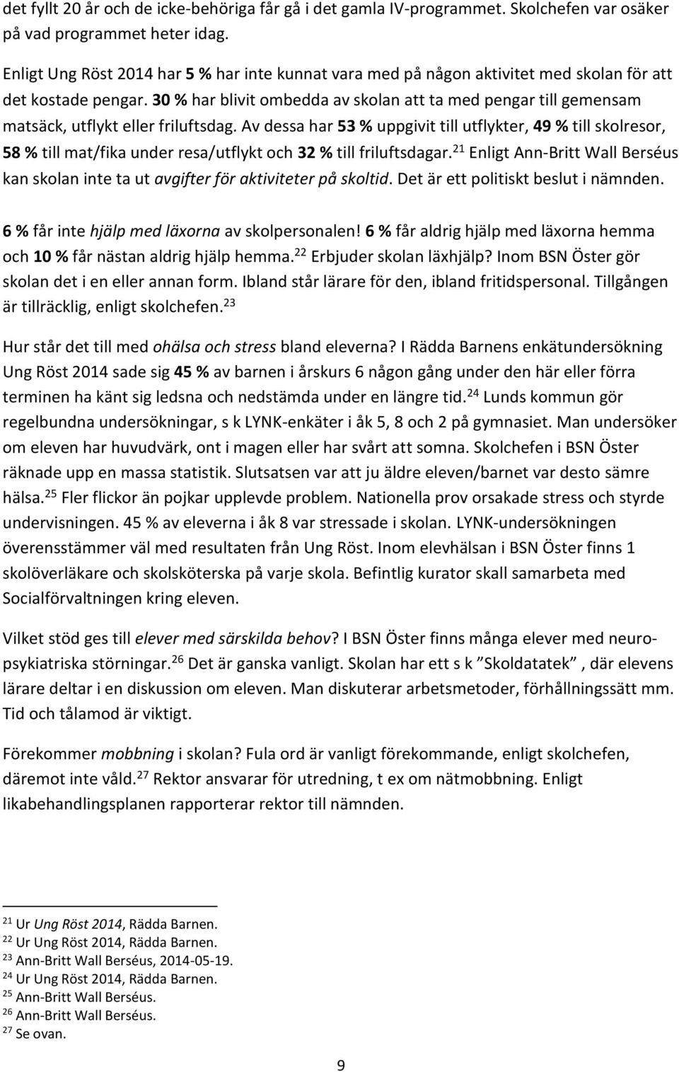 30 % har blivit ombedda av skolan att ta med pengar till gemensam matsäck, utflykt eller friluftsdag.