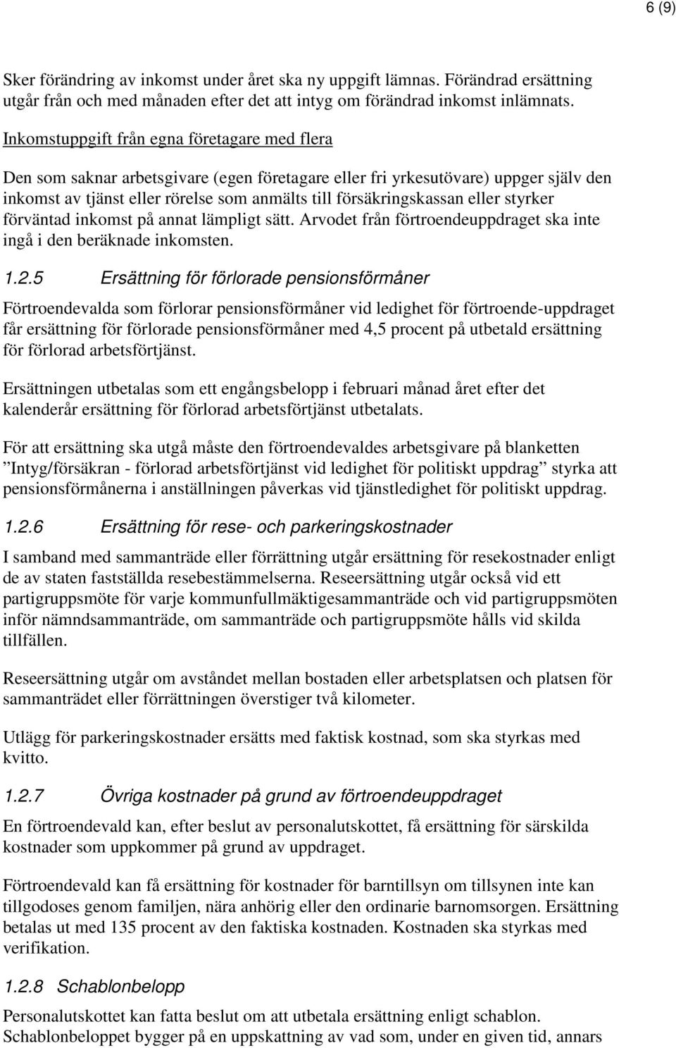 eller styrker förväntad inkomst på annat lämpligt sätt. Arvodet från förtroendeuppdraget ska inte ingå i den beräknade inkomsten. 1.2.