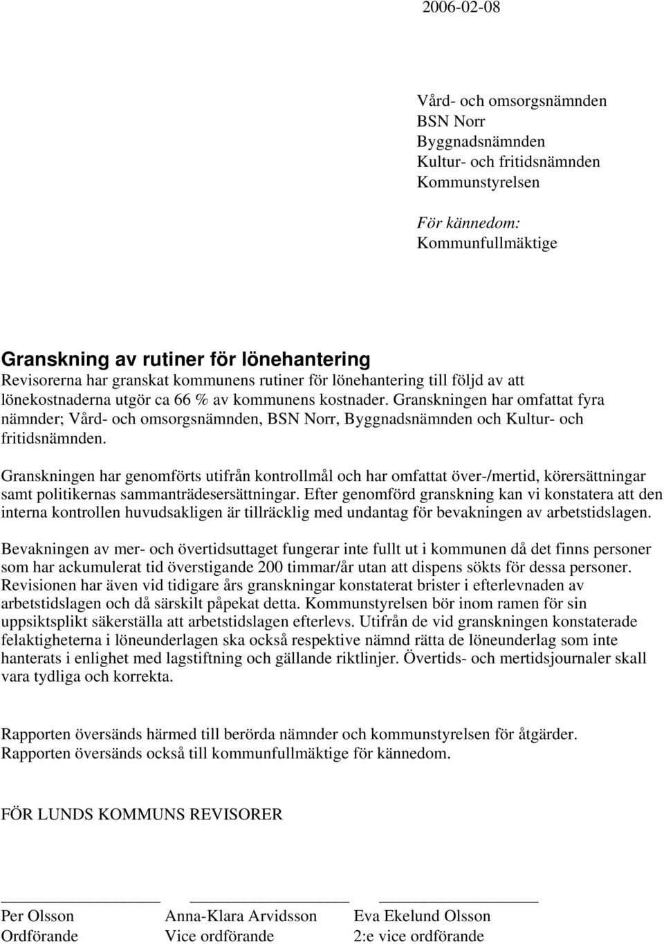 Granskningen har genomförts utifrån kontrollmål och har omfattat över-/mertid, körersättningar samt politikernas sammanträdesersättningar.