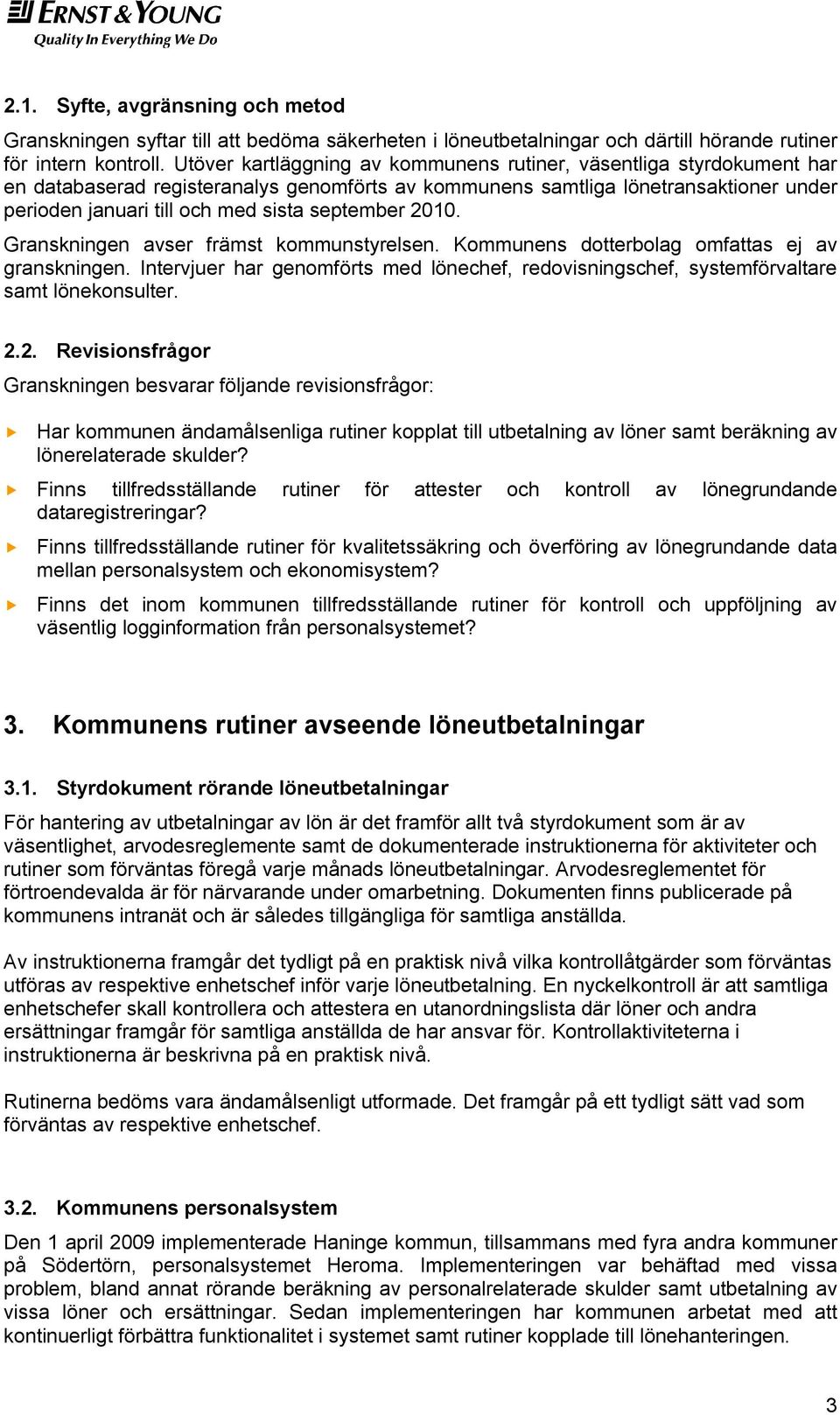 september 2010. Granskningen avser främst kommunstyrelsen. Kommunens dotterbolag omfattas ej av granskningen.