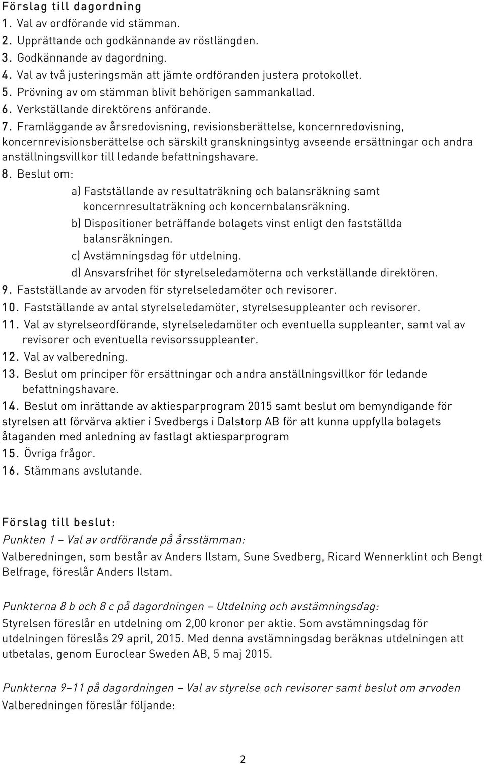 Framläggande av årsredovisning, revisionsberättelse, koncernredovisning, koncernrevisionsberättelse och särskilt granskningsintyg avseende ersättningar och andra anställningsvillkor till ledande