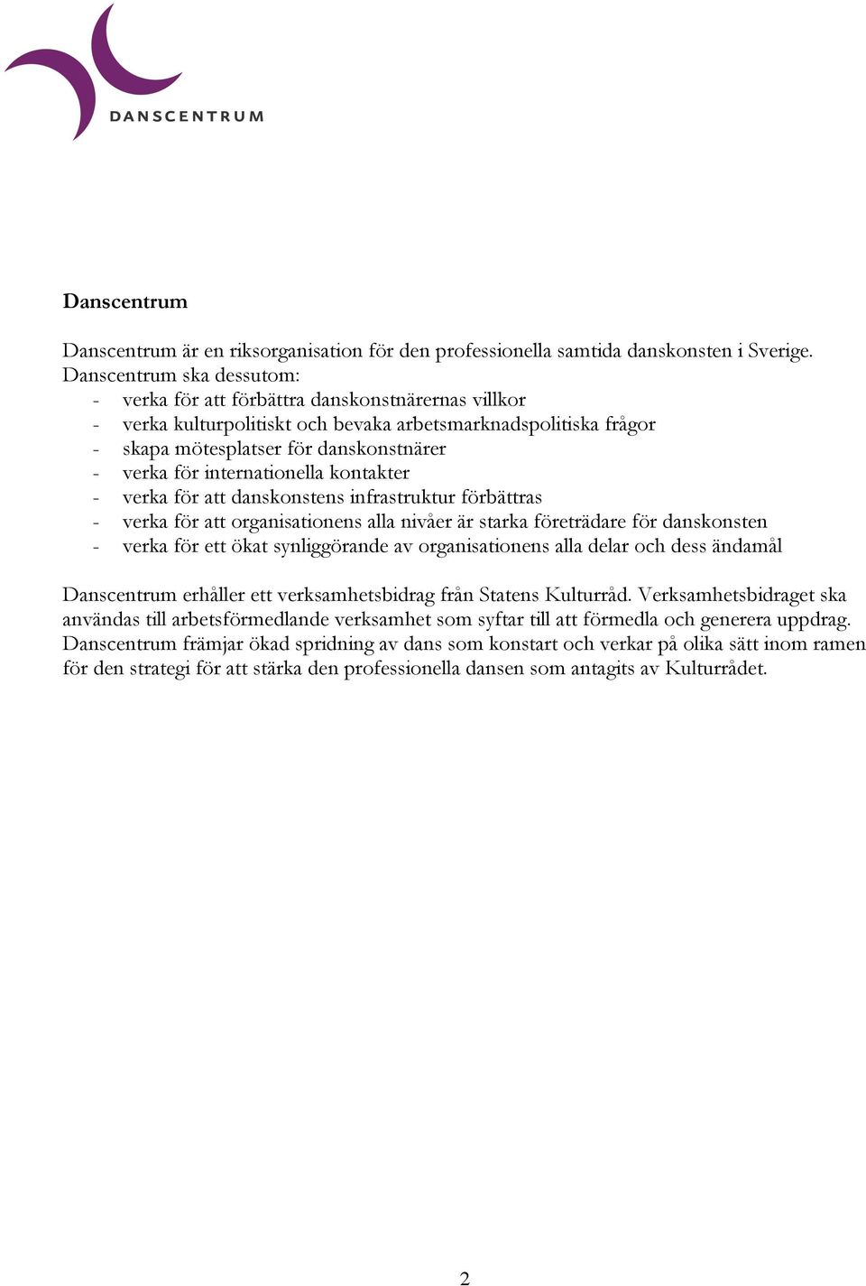 internationella kontakter - verka för att danskonstens infrastruktur förbättras - verka för att organisationens alla nivåer är starka företrädare för danskonsten - verka för ett ökat synliggörande av