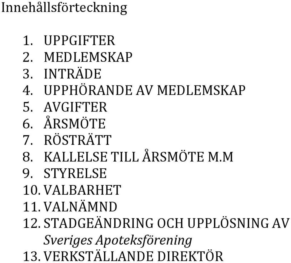 KALLELSE TILL ÅRSMÖTE M.M 9. STYRELSE 10. VALBARHET 11. VALNÄMND 12.