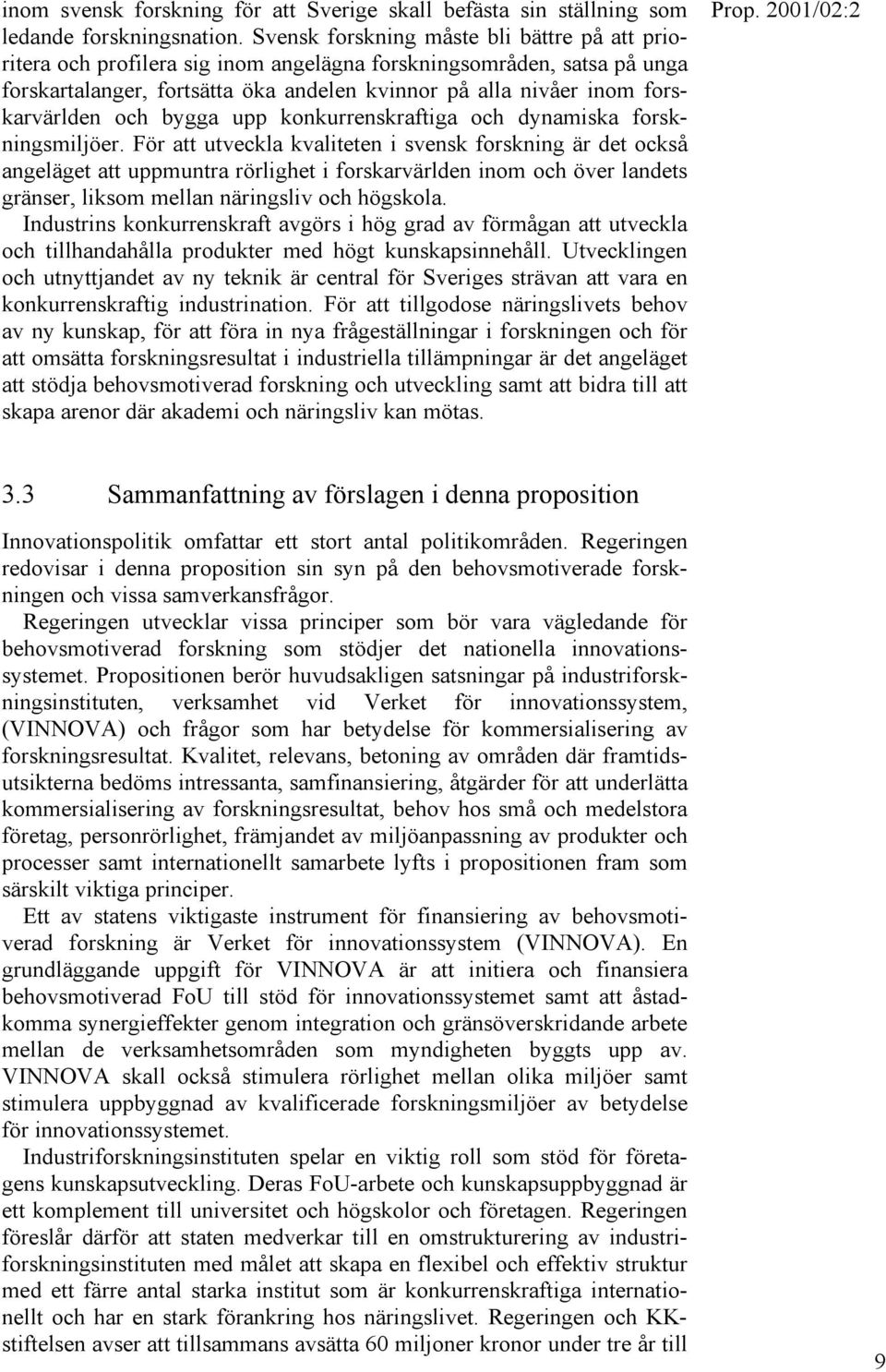 och bygga upp konkurrenskraftiga och dynamiska forskningsmiljöer.