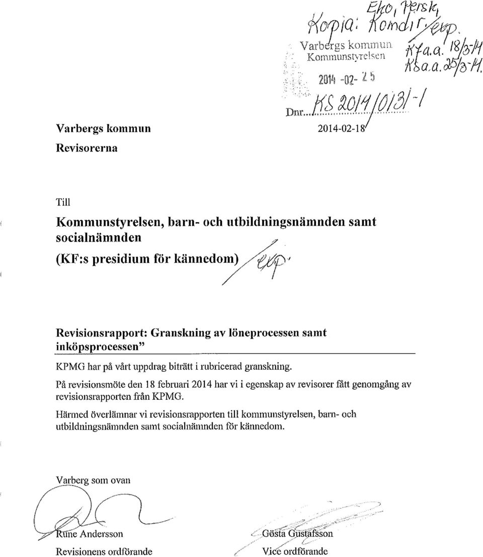 På revisionsmöte den 18 februari 2014 har vi i egenskap av revisorer ratt genomgång av revisionsrappo1ten från KPMG.