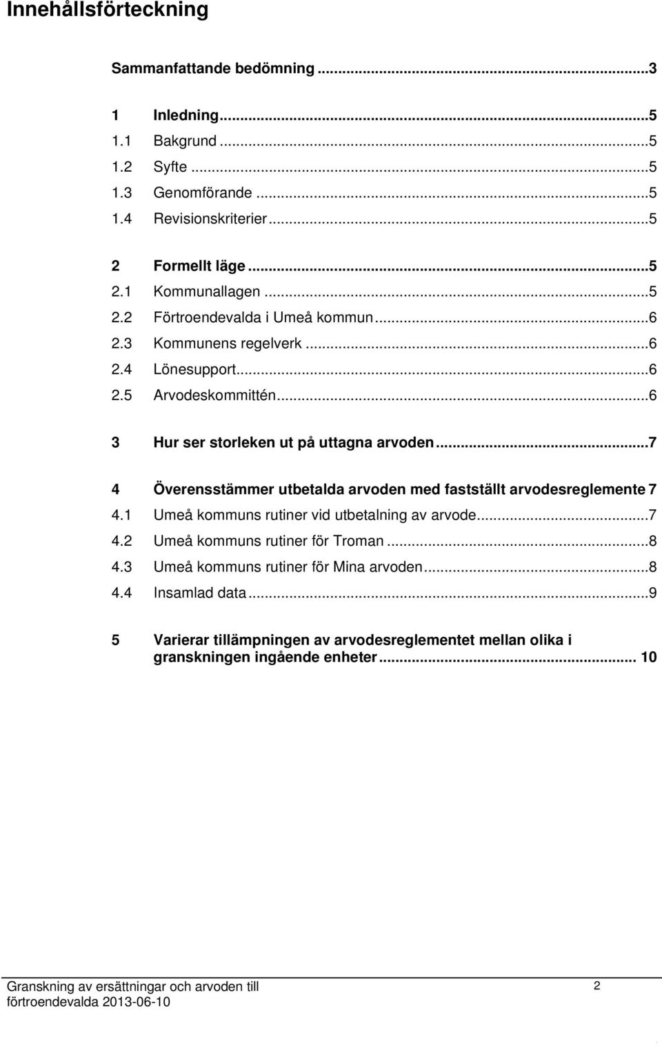 ..7 4 Överensstämmer utbetalda arvoden med fastställt arvodesreglemente 7 4.1 Umeå kommuns rutiner vid utbetalning av arvode...7 4.2 Umeå kommuns rutiner för Troman...8 4.
