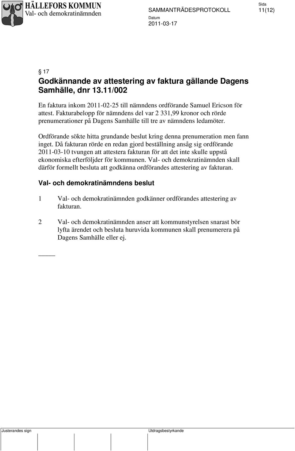 Ordförande sökte hitta grundande beslut kring denna prenumeration men fann inget.