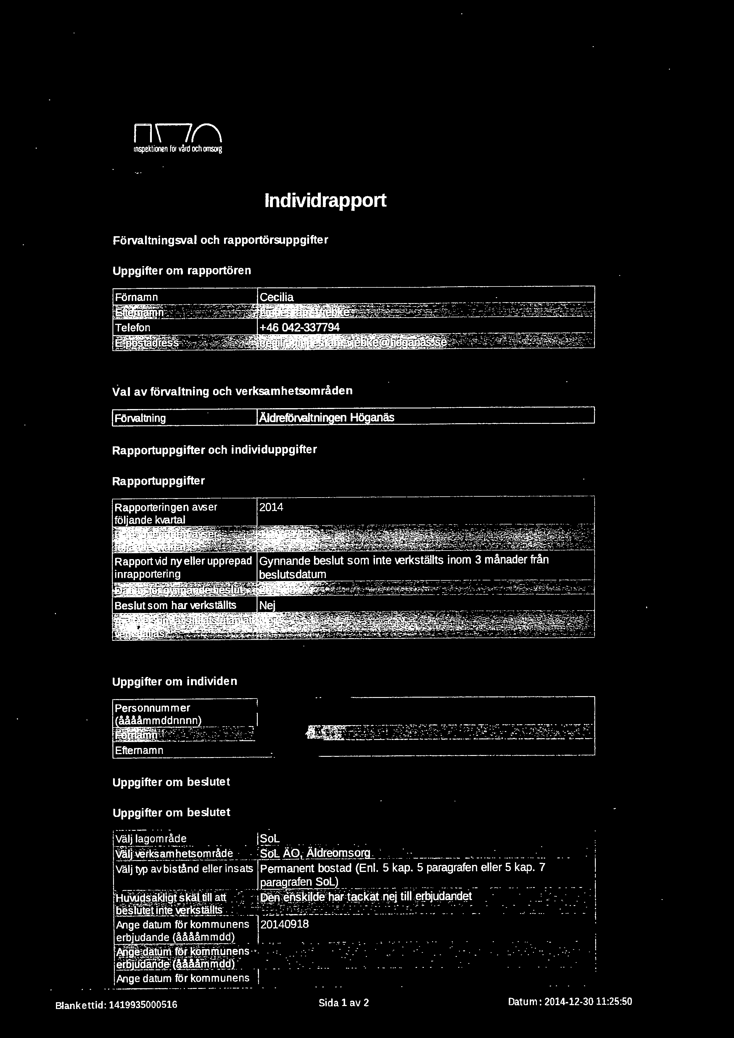 nnn rnspeuionen for vård och omsorg Individrapport Förvaltningsval och rapportörsuppgifter Uppgifter om rapportören Val av förvaltning och verksamhetsområden l Förvaltning IÄidreförvaltningen Höganäs