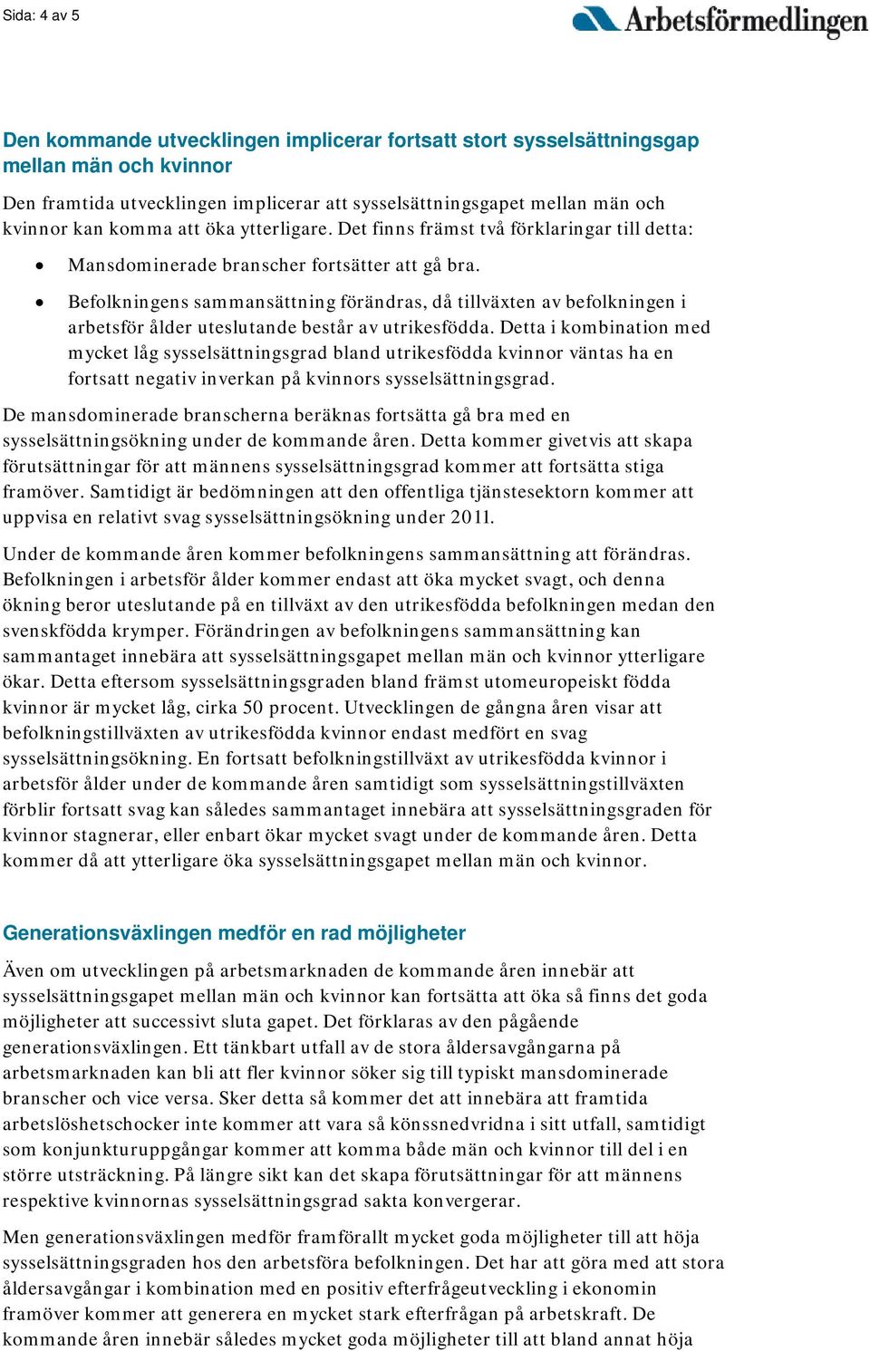 Befolkningens sammansättning förändras, då tillväxten av befolkningen i arbetsför ålder uteslutande består av utrikesfödda.