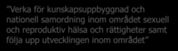 Folkhälsomyndighetens uppdrag inom SRHR Verka för kunskapsuppbyggnad och nationell samordning inom