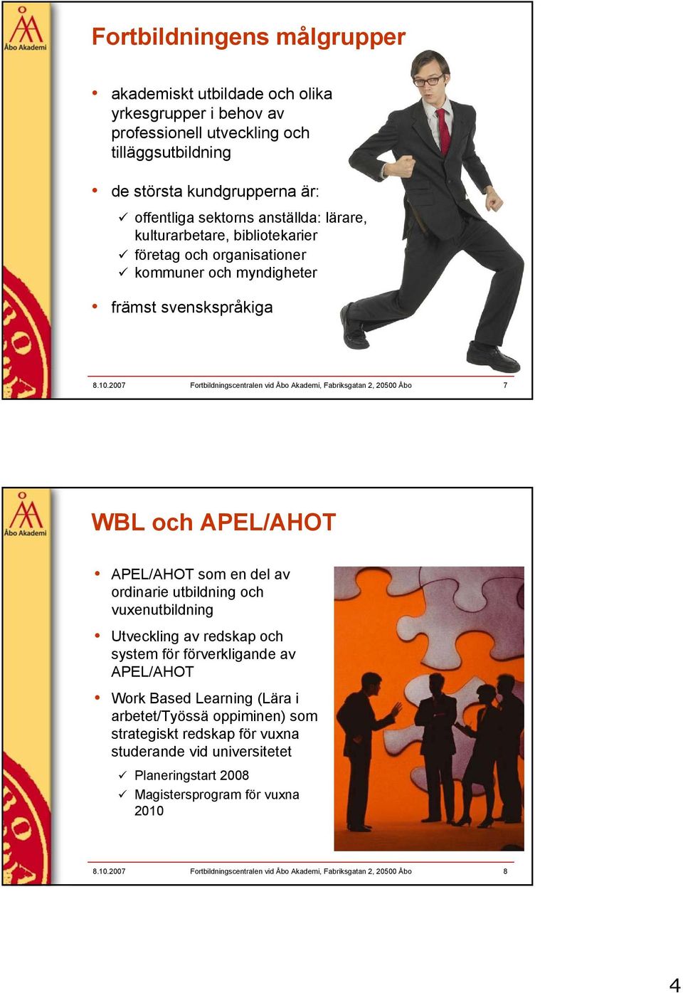2007 Fortbildningscentralen vid Åbo Akademi, Fabriksgatan 2, 20500 Åbo 7 WBL och APEL/AHOT i APEL/AHOT som en del av ordinarie utbildning och vuxenutbildning i Utveckling av redskap och system
