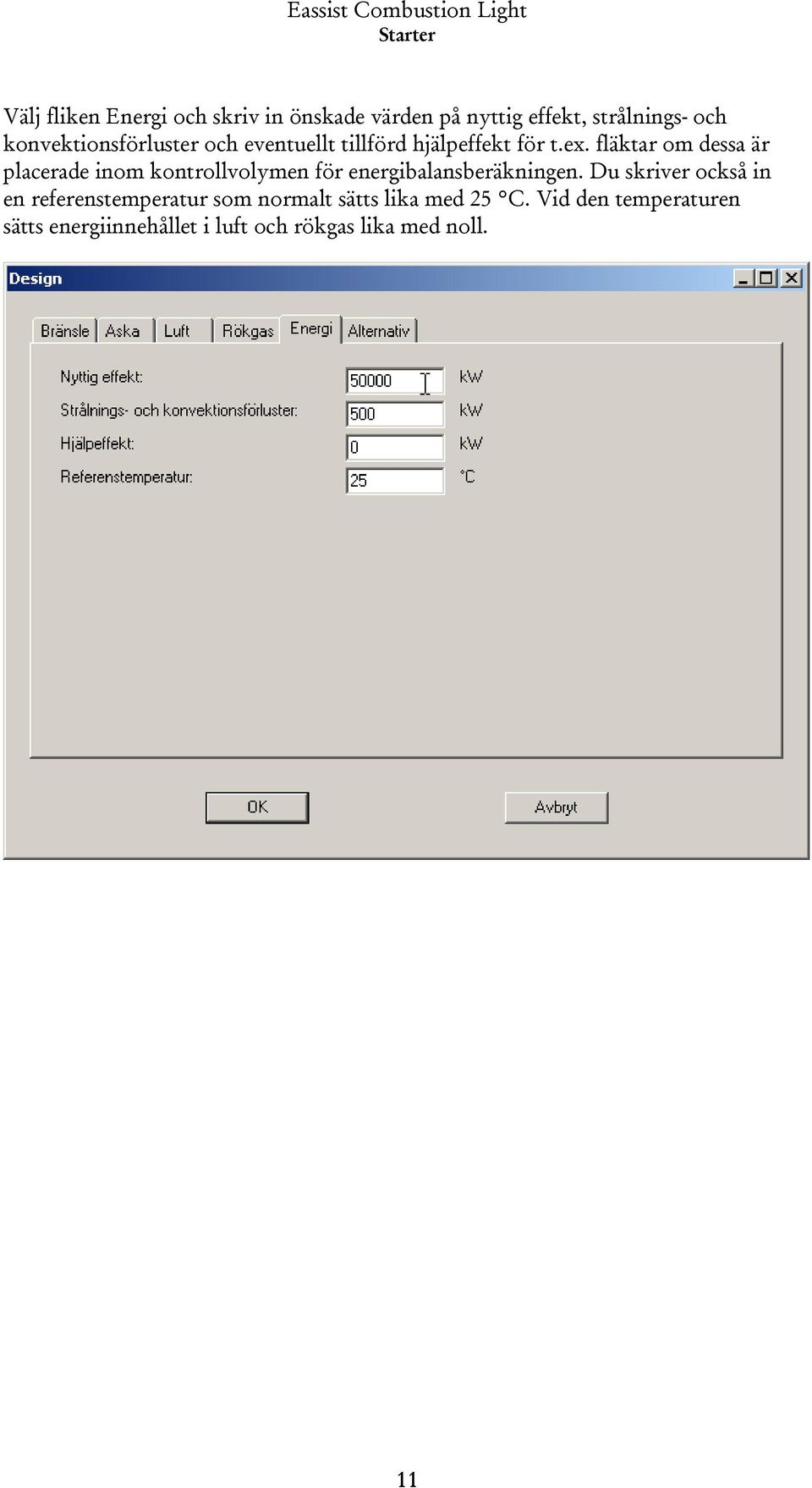 fläktar om dessa är placerade inom kontrollvolymen för energibalansberäkningen.