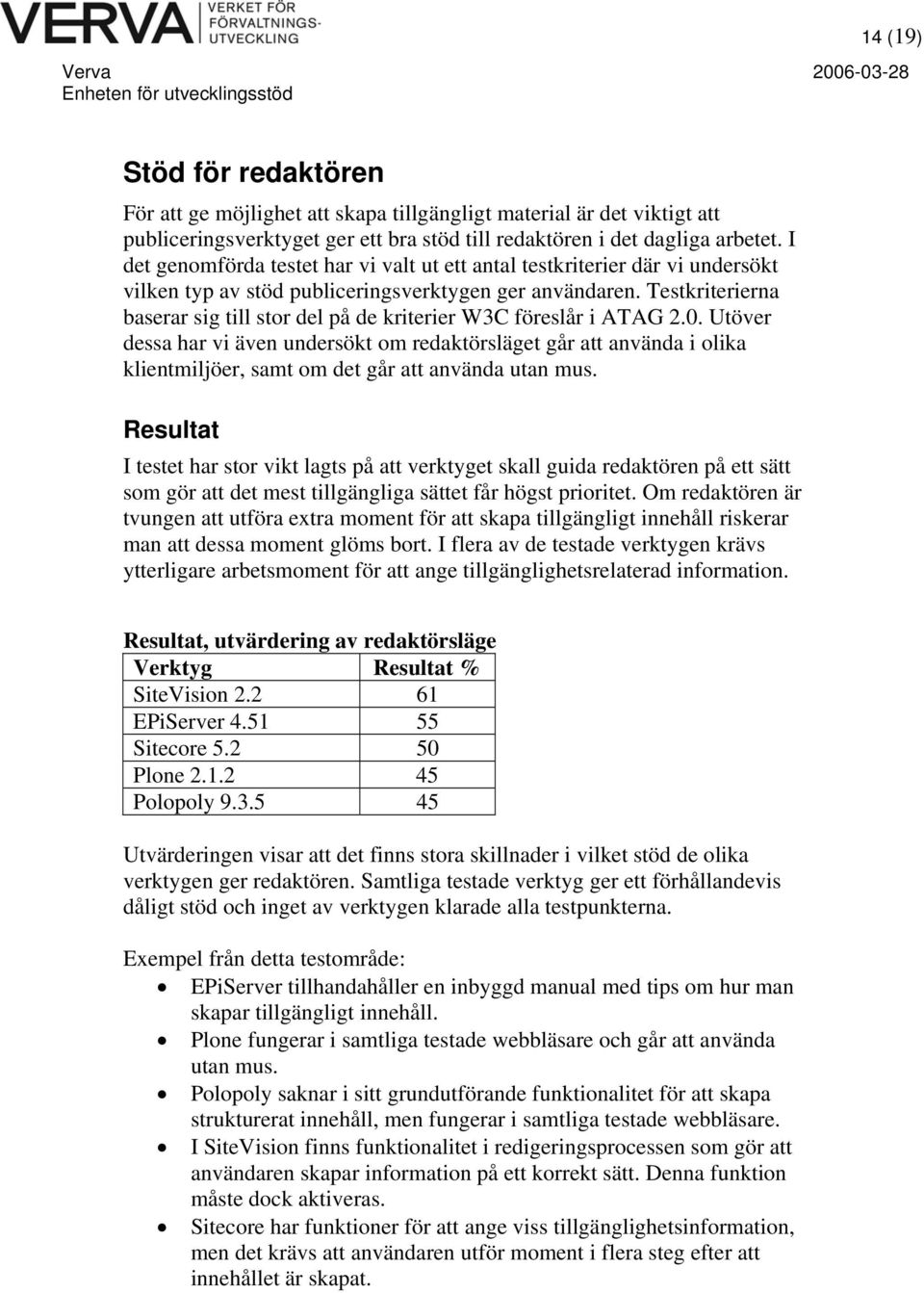 Testkriterierna baserar sig till stor del på de kriterier W3C föreslår i ATAG 2.0.